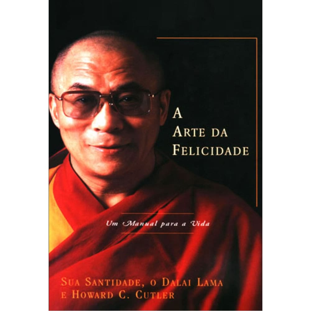 Livro - A Arte da Felicidade: um Manual para a Vida - Dalai Lama e Howard C. Cutler