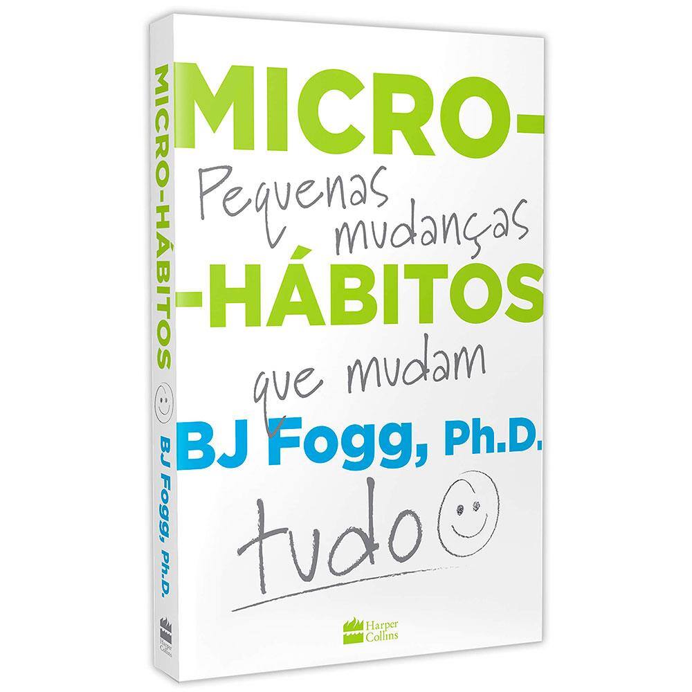 Livro - Micro-Hábitos: As Pequenas Mudanças Que Mudam Tudo - B. J. Fogg ...