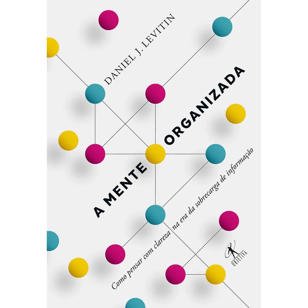 Livro – A Mente Organizada: Como Pensar com Clareza na Era da Sobrecarga de Informação - Daniel J. Levitin