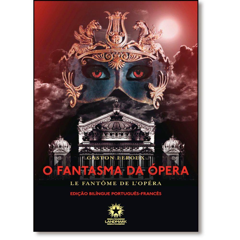 Fantasma da Ópera, O - Le Fantôme de L Opéra - Edição Bilíngue - Português-Francês