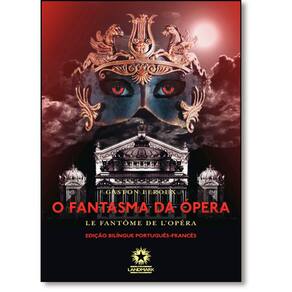 Fantasma da Ópera, O - Le Fantôme de L Opéra - Edição Bilíngue - Português-Francês