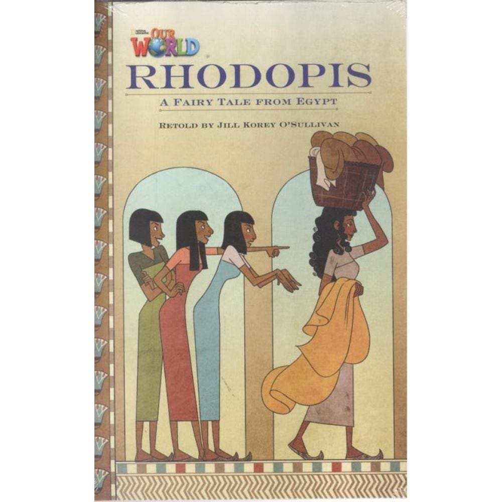 Our World 4 Reader 3 Rhodopis A Fairy Tale From Egypt