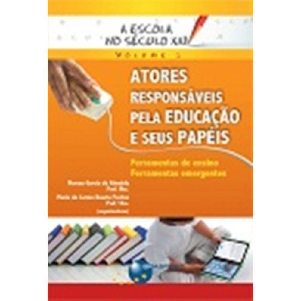 Escola No Seculo Xxi, A - Atores Responsaveis Pela Educacao E Seus Papeis - Volume 1