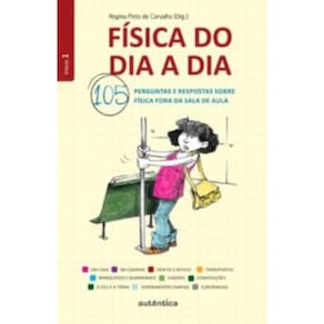 Fisica do Dia A Dia - 105 Perguntas e Respostas Sobre Fisica Fora da Sala de Aula