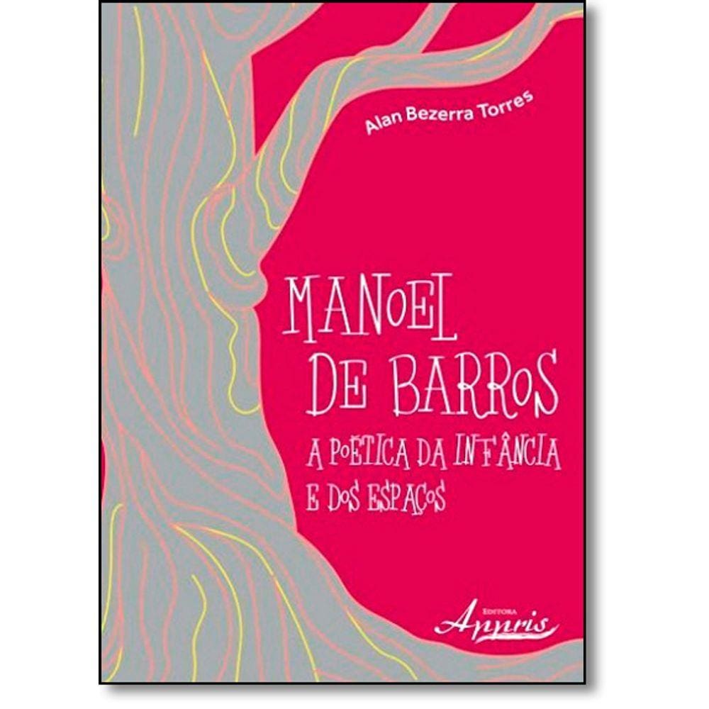 Manoel De Barros: A Poética Da Infância E Dos Espaços
