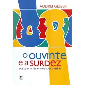Ouvinte E A Surdez - Sobre Ensinar E Aprender A Libras , O