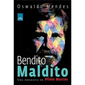 Livro - Bendito Maldito: Uma Biografia de Plínio Marcos