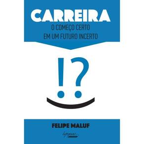 Carreira - O Comeco Certo Em Um Futuro Incerto