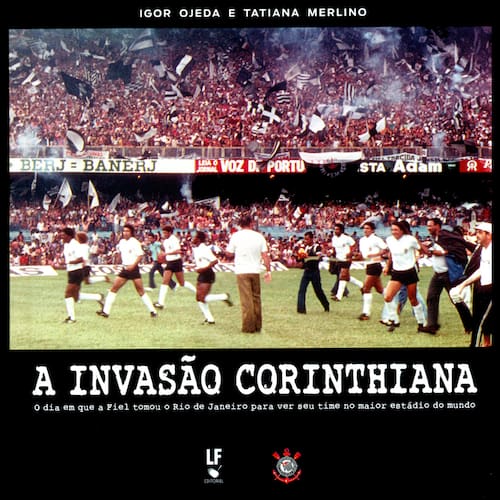 imagem-Livro - Invasão Corinthiana: o Dia Em Que a Fiel Tomou o Rio de Janeiro Para Ver seu Time no Maior Estádio do Mundo