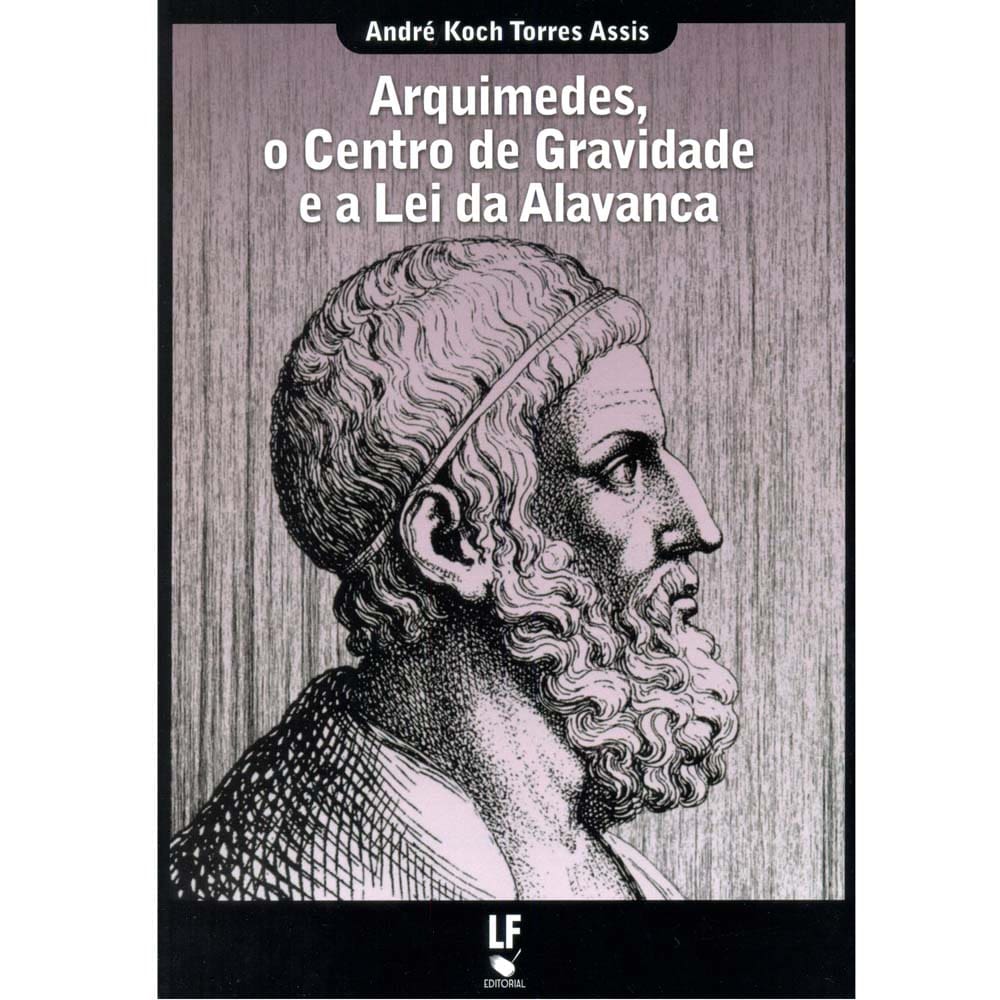 Livro - Arquimedes, o Centro de Gravidade e a Lei da Alavanca - André Koch Torres Assis