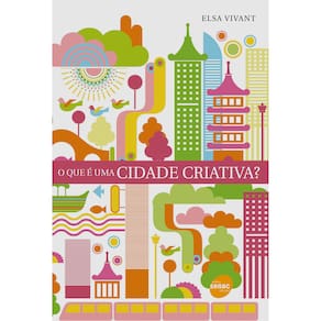 Livro - O Que É uma Cidade Criativa? - Elsa Vivant