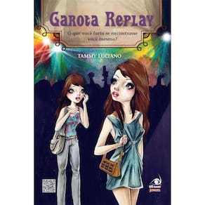 Livro - Garota Replay: o Que Você Faria se Encontrasse Você Mesma