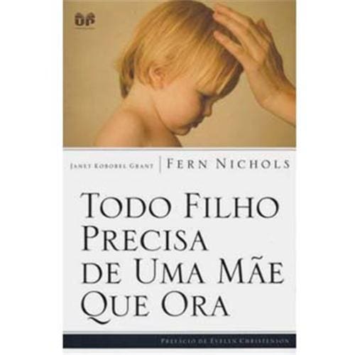 Livro - Todo Filho Precisa de uma Mãe que Ora - Janet Kobobel Grant e Fern Nichols Menor preço em Livro - Todo Filho Precisa de uma Mãe que Ora - Janet Kobobel Grant e Fern Nichols