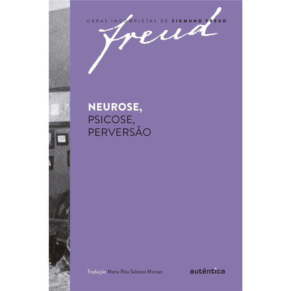 Livro – Coleção Obras Incompletas de Sigmund Freud - Neurose, Psicose, Perversão - Sigmund Freud