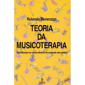 Livro - Teoria da Musicoterapia: Contribuição ao Conhecimento do Contexto Não-Verbal - Rolando Benenzon