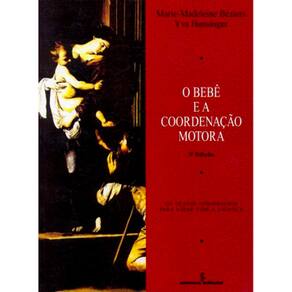 Livro - O Bebê e a Coordenação Motora: os Gestos Apropriados Para Lidar Com Criança - Y. Hunsinger e Marie-Madeleine Béziers
