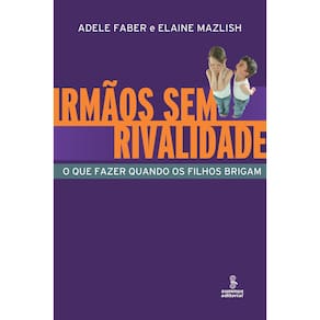 Livro - Comportamento - Irmãos Sem Rivalidade: O Que Fazer Quando os Filhos Brigam