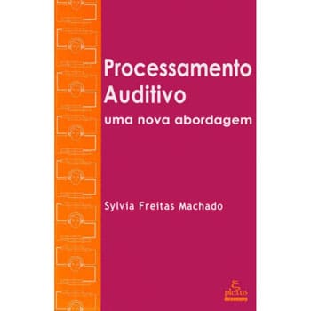 Livro - Processamento Auditivo: uma Nova Abordagem - Sylvia Freitas Machado